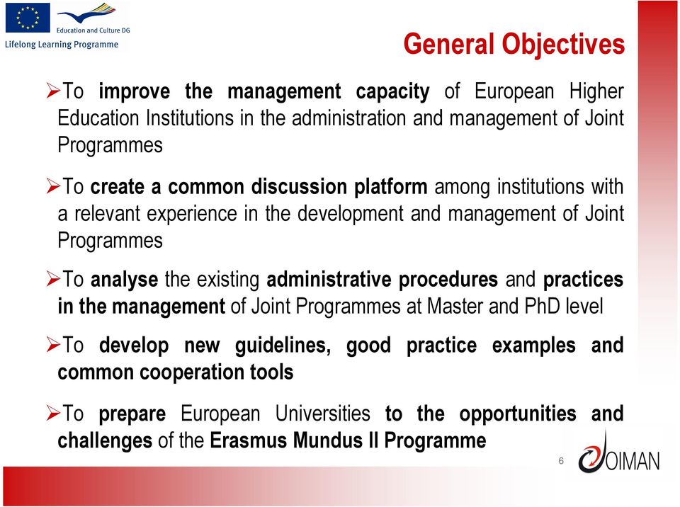 To analyse the existing administrative procedures and practices in the management of Joint Programmes at Master and PhD level To develop new
