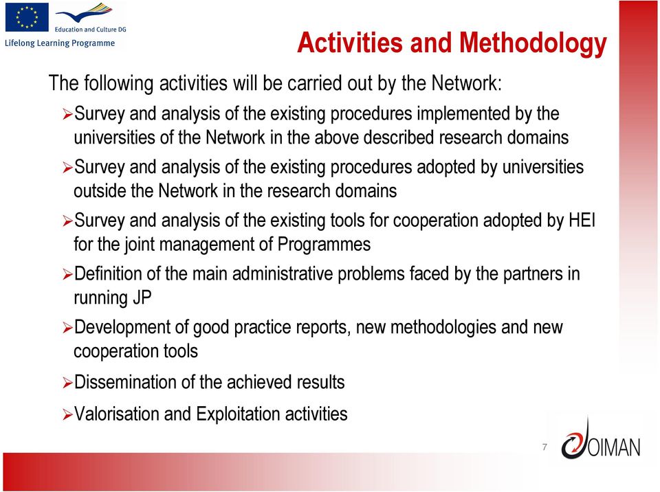 analysis of the existing tools for cooperation adopted by HEI for the joint management of Programmes Definition of the main administrative problems faced by the partners in