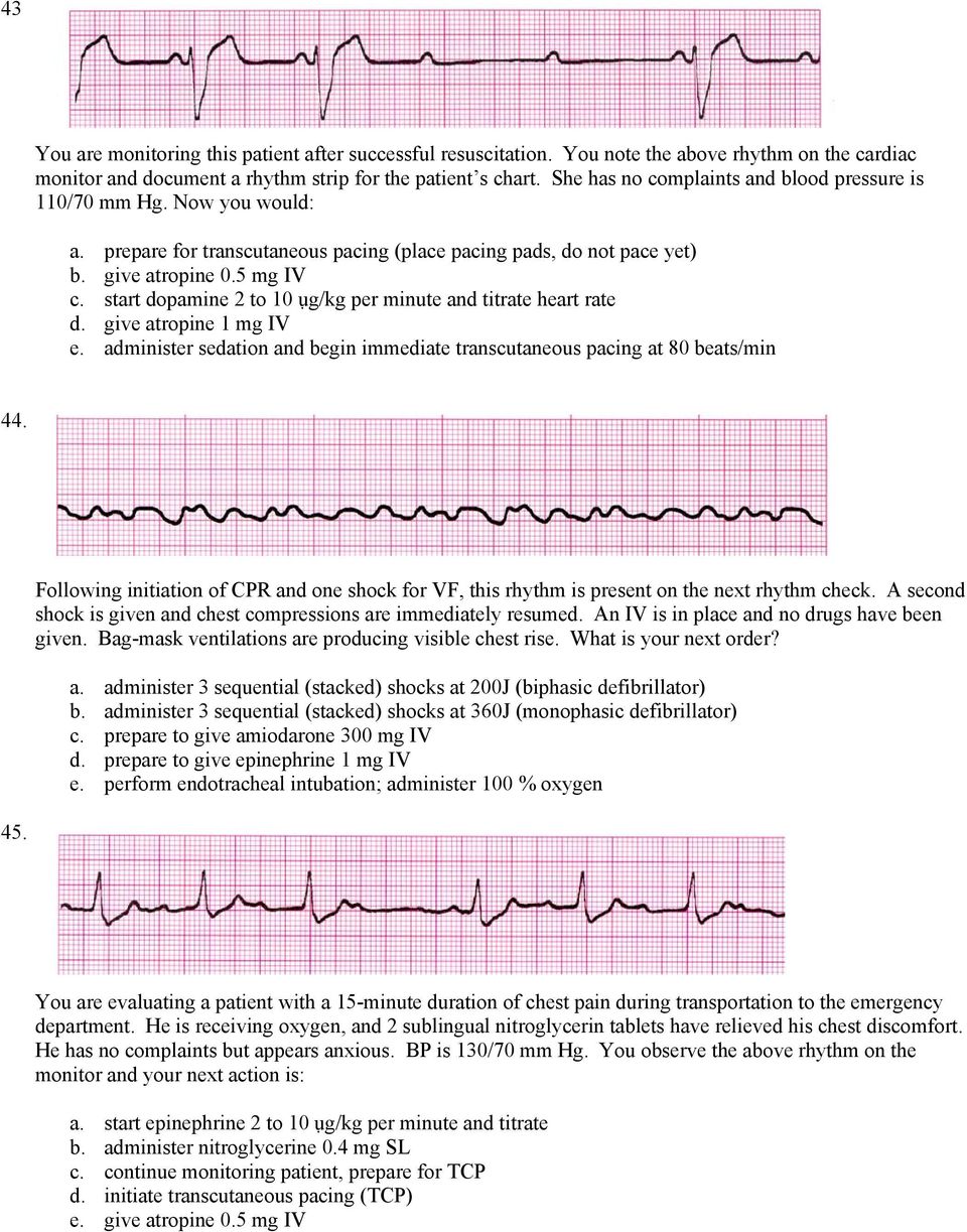 start dopamine 2 to 10 ụg/kg per minute and titrate heart rate d. give atropine 1 mg IV e. administer sedation and begin immediate transcutaneous pacing at 80 beats/min 44.