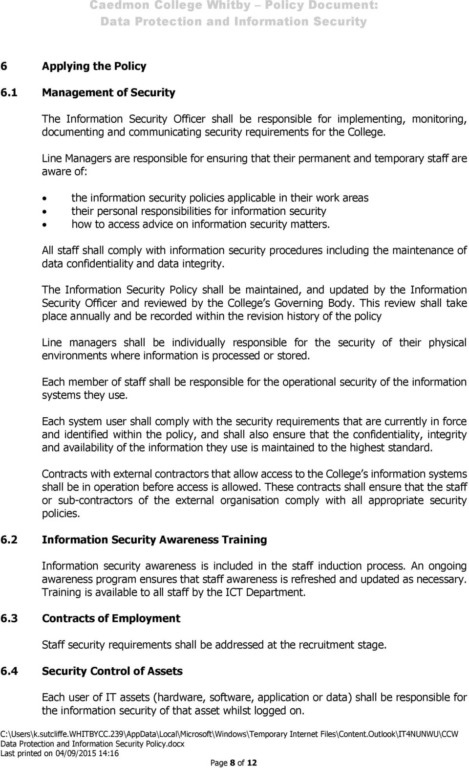 Line Managers are responsible for ensuring that their permanent and temporary staff are aware of: the information security policies applicable in their work areas their personal responsibilities for