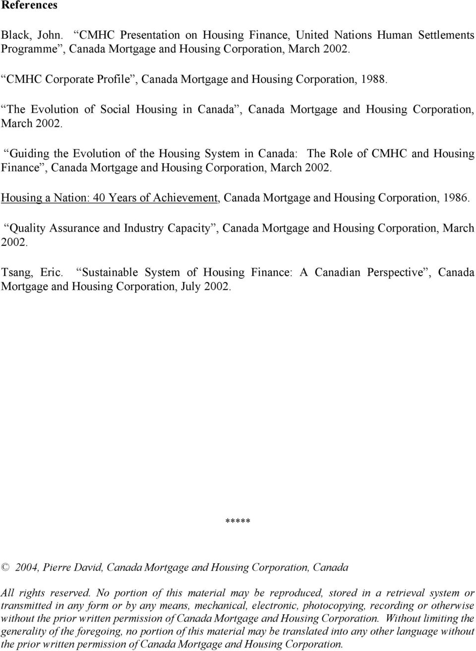 Guiding the Evolution of the System in Canada: The Role of CMHC and Finance, Canada Mortgage and Corporation, March 2002. a Nation: 40 Years of Achievement, Canada Mortgage and Corporation, 1986.