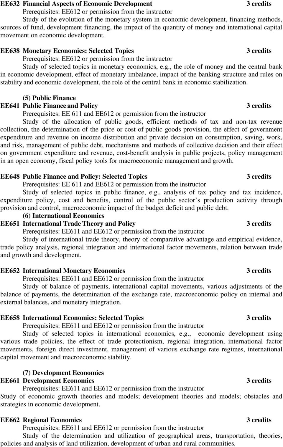 EE638 Monetary Economics: Selected Topics Prerequisites: EE612 or permission from the instructor Study of selected topics in monetary economics, e.g.