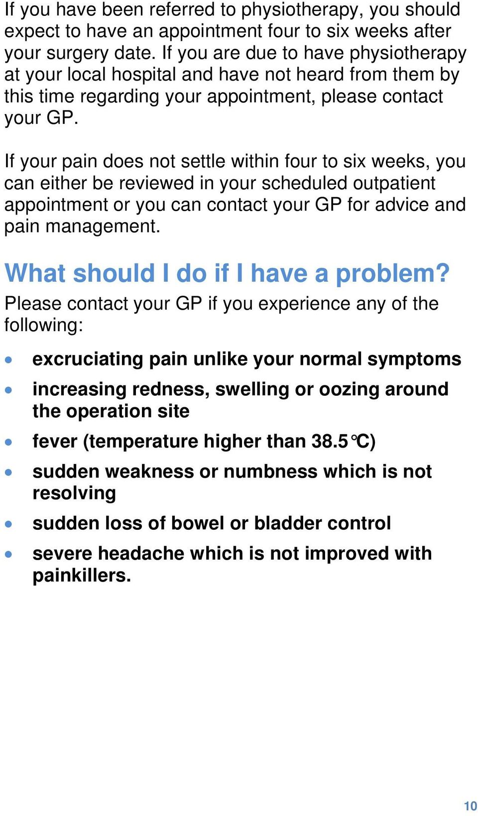 If your pain does not settle within four to six weeks, you can either be reviewed in your scheduled outpatient appointment or you can contact your GP for advice and pain management.