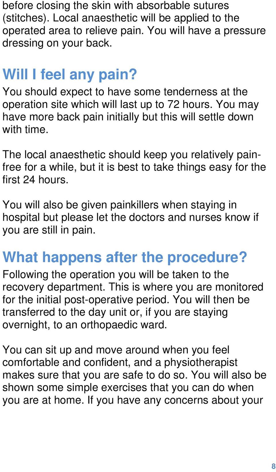 The local anaesthetic should keep you relatively painfree for a while, but it is best to take things easy for the first 24 hours.