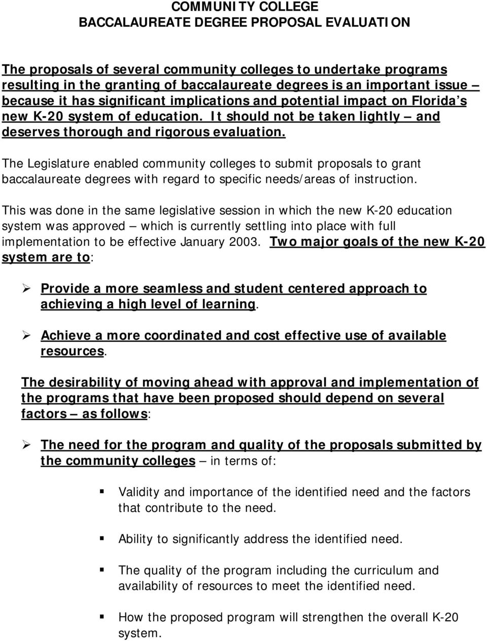 The Legislature enabled community colleges to submit proposals to grant baccalaureate degrees with regard to specific needs/areas of instruction.