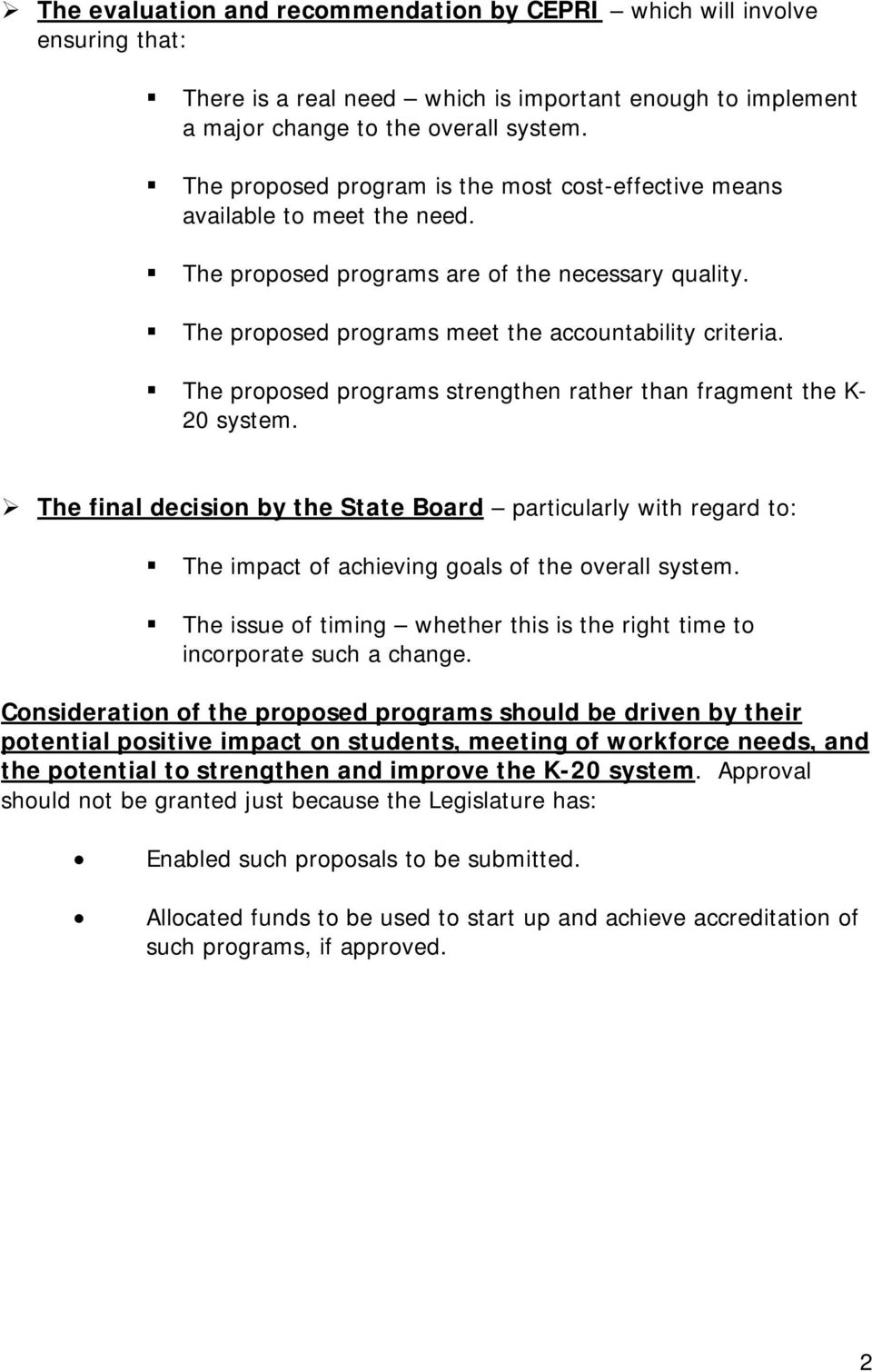 # The proposed programs strengthen rather than fragment the K- 20 system.! The final decision by the State Board particularly with regard to: # The impact of achieving goals of the overall system.