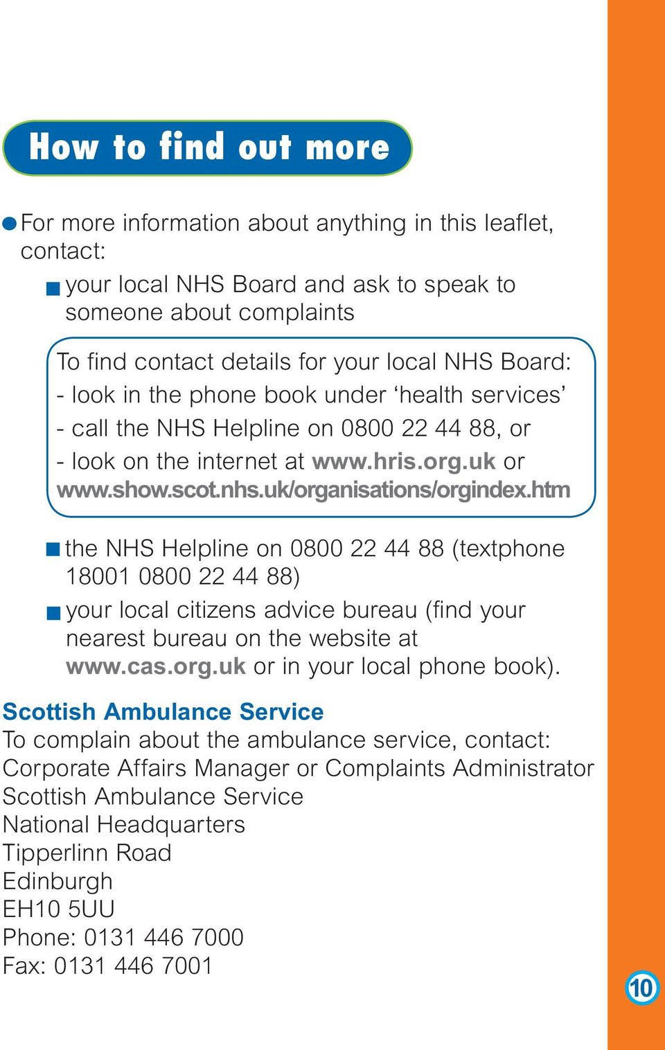 htm the NHS Helpline on 0800 22 44 88 (textphone 18001 0800 22 44 88) your local citizens advice bureau (find your nearest bureau on the website at www.cas.org.uk or in your local phone book).