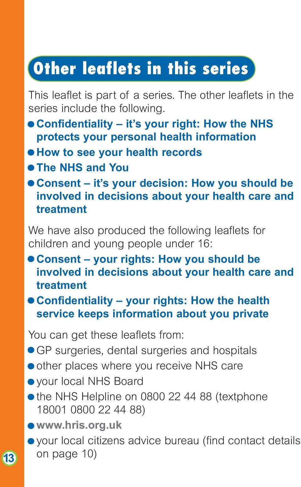 decisions about your health care and treatment We have also produced the following leaflets for children and young people under 16: Consent your rights: How you should be involved in decisions about