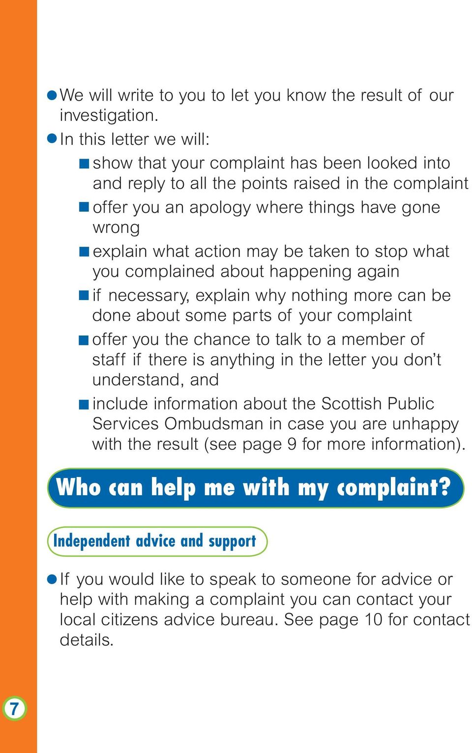 taken to stop what you complained about happening again if necessary, explain why nothing more can be done about some parts of your complaint offer you the chance to talk to a member of staff if
