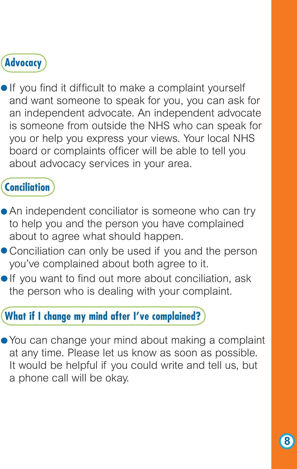 Your local NHS board or complaints officer will be able to tell you about advocacy services in your area.