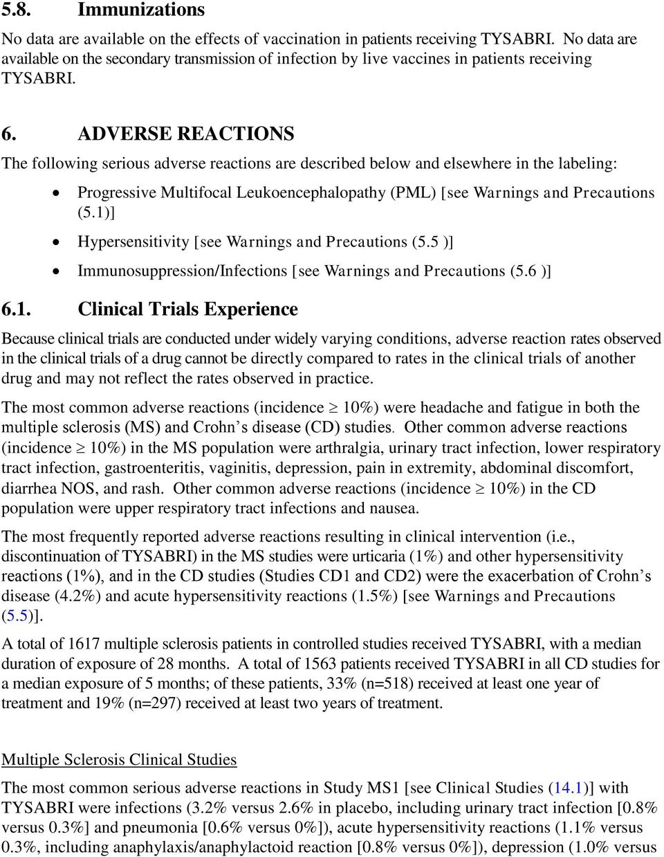 ADVERSE REACTIONS The following serious adverse reactions are described below and elsewhere in the labeling: Progressive Multifocal Leukoencephalopathy (PML) [see Warnings and Precautions (5.