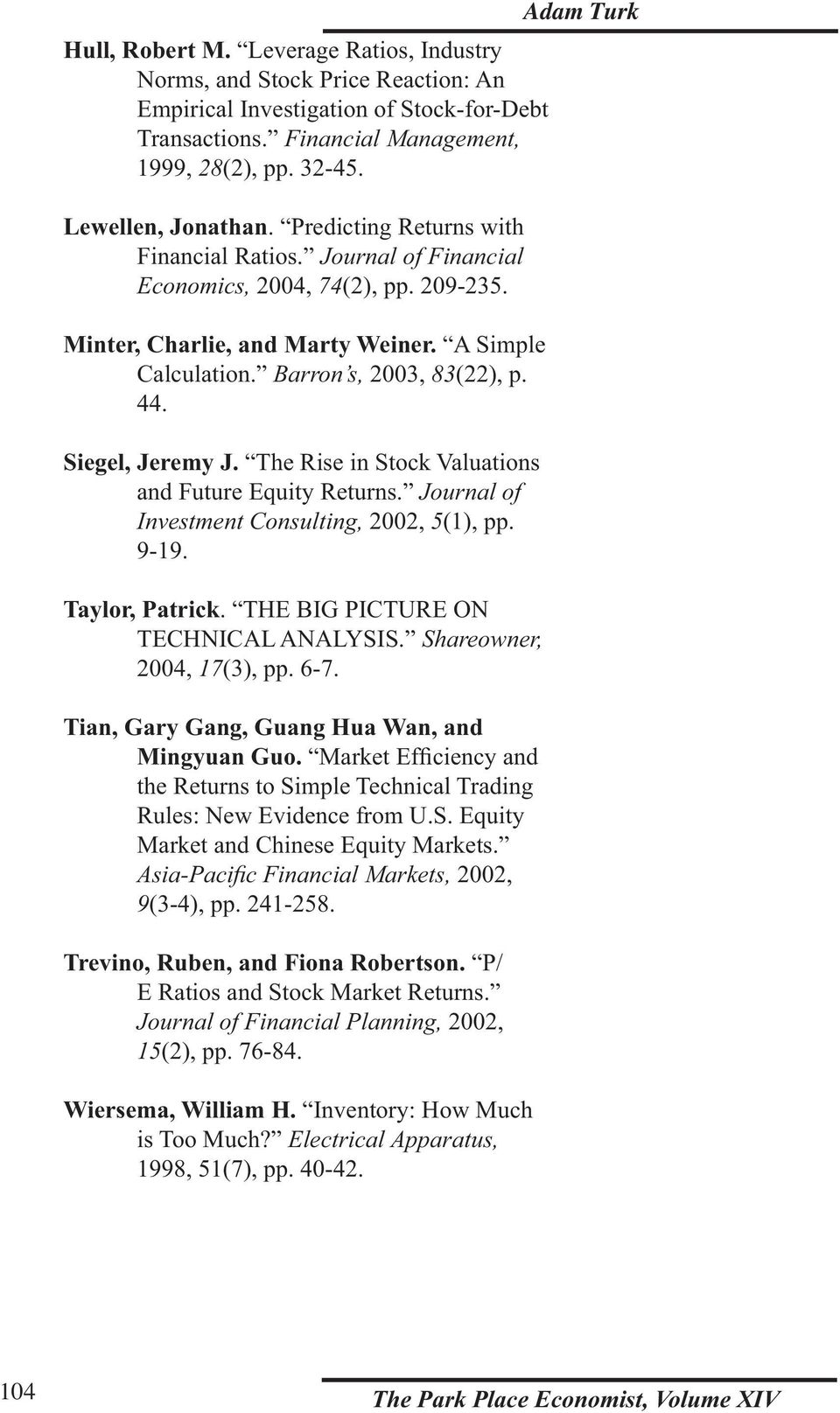 The Rise in Stock Valuations and Future Equity Returns. Journal of 2002, 5 9-19. Taylor, Patrick. THE BIG PICTURE ON TECHNICAL ANALYSIS. 2004, 17 Tian, Gary Gang, Guang Hua Wan, and Mingyuan Guo.
