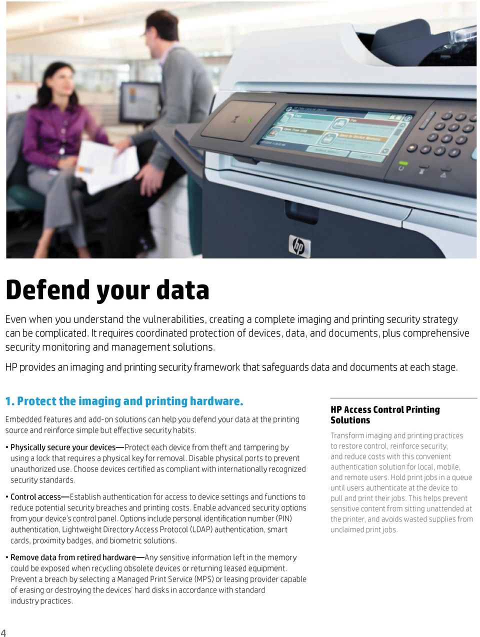 HP provides an imaging and printing security framework that safeguards data and documents at each stage. 1. Protect the imaging and printing hardware.