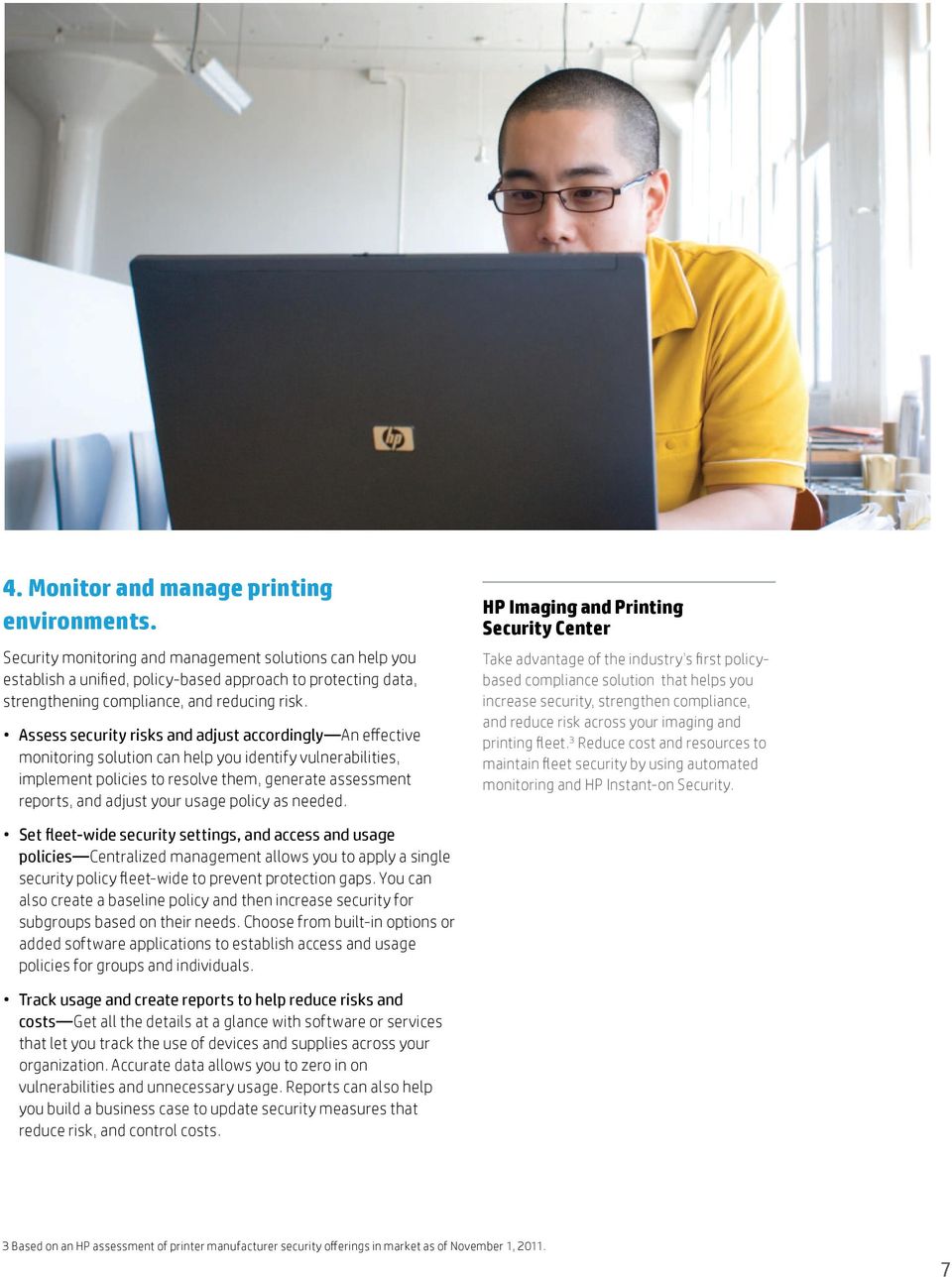 HP Imaging and Printing Security Center based compliance solution that helps you increase security, strengthen compliance, and reduce risk across your imaging and 3 Reduce cost and resources to