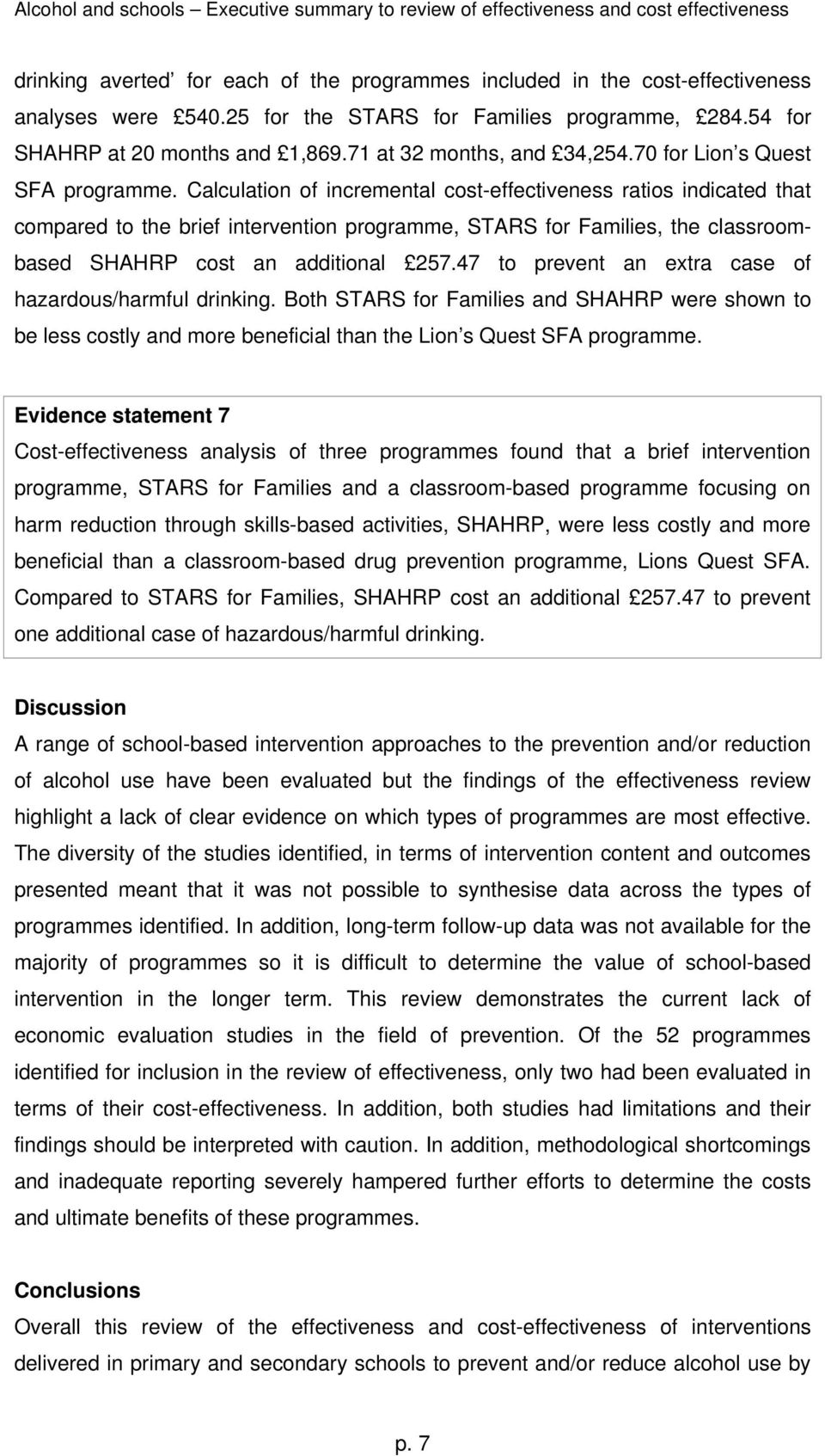 Calculation of incremental cost-effectiveness ratios indicated that compared to the brief intervention programme, STARS for Families, the classroombased SHAHRP cost an additional 257.