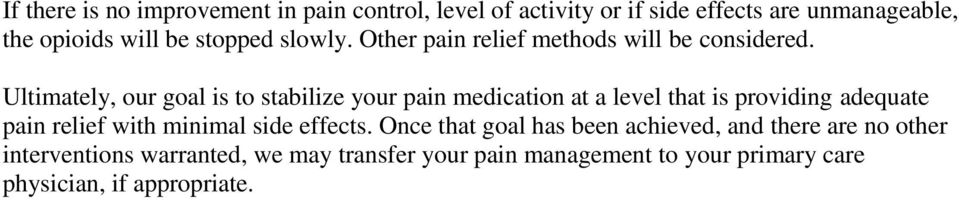 Ultimately, our goal is to stabilize your pain medication at a level that is providing adequate pain relief with minimal