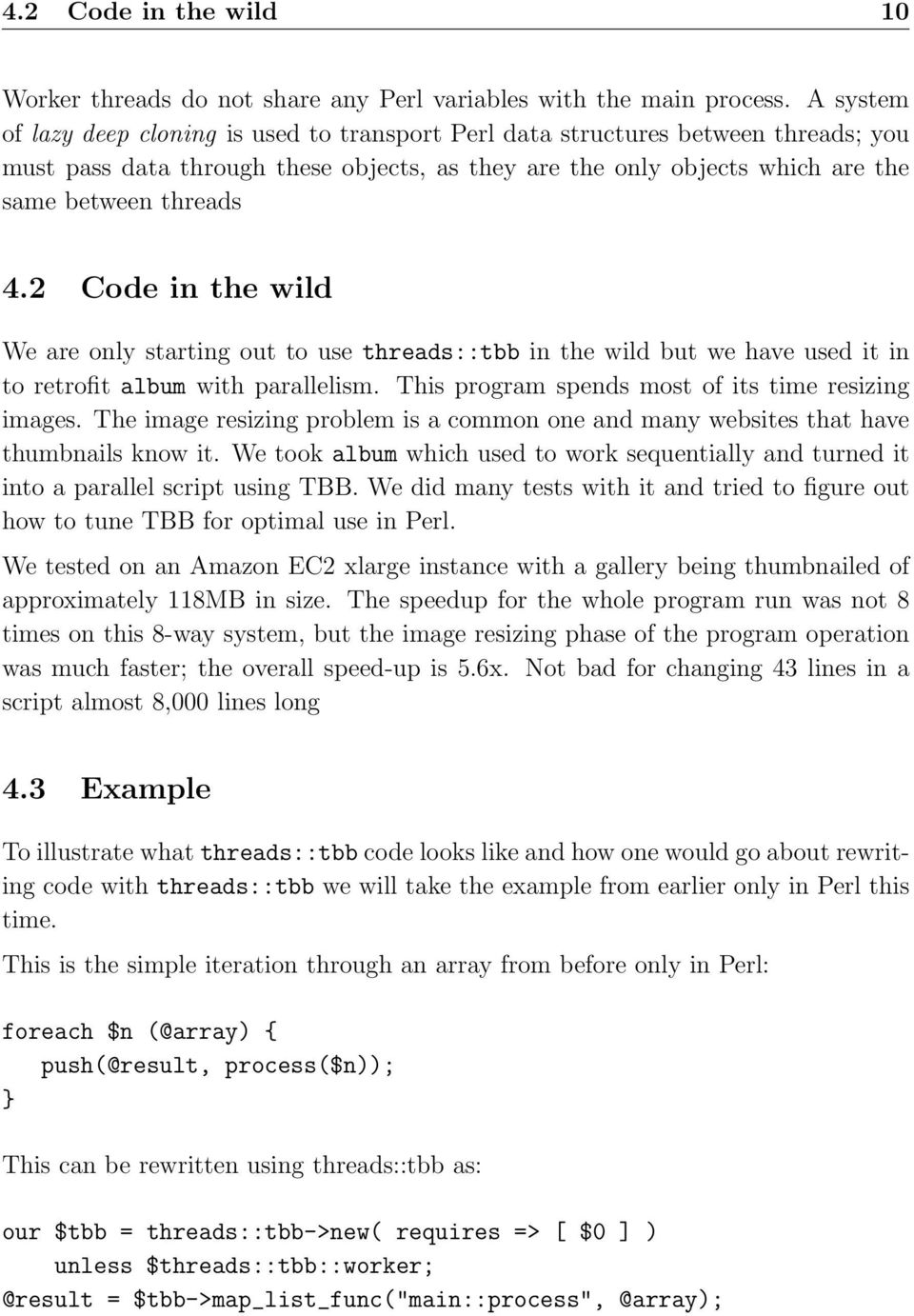 2 Code in the wild We are only starting out to use threads::tbb in the wild but we have used it in to retrofit album with parallelism. This program spends most of its time resizing images.