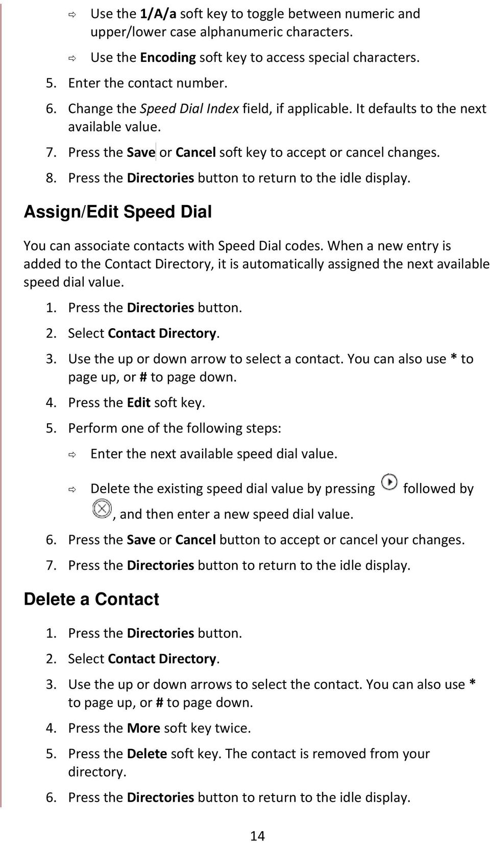 Press the Directories button to return to the idle display. Assign/Edit Speed Dial You can associate contacts with Speed Dial codes.