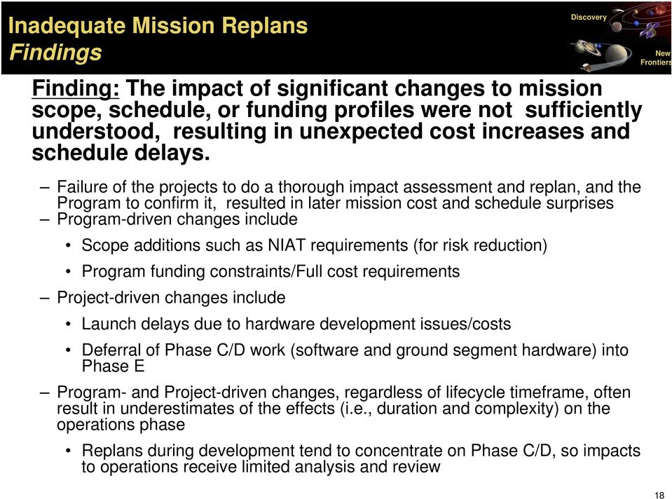 Failure of the projects to do a thorough impact assessment and replan, and the Program to confirm it, resulted in later mission cost and schedule surprises Program-driven changes include Scope