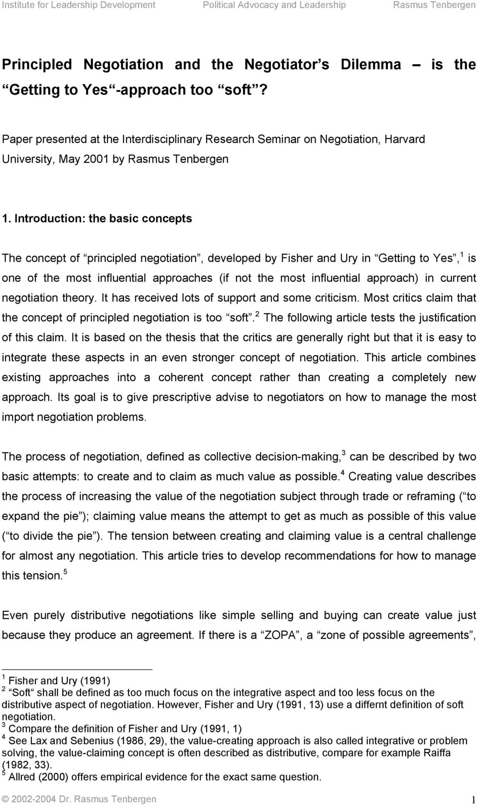 Introduction: the basic concepts The concept of principled negotiation, developed by Fisher and Ury in Getting to Yes, 1 is one of the most influential approaches (if not the most influential