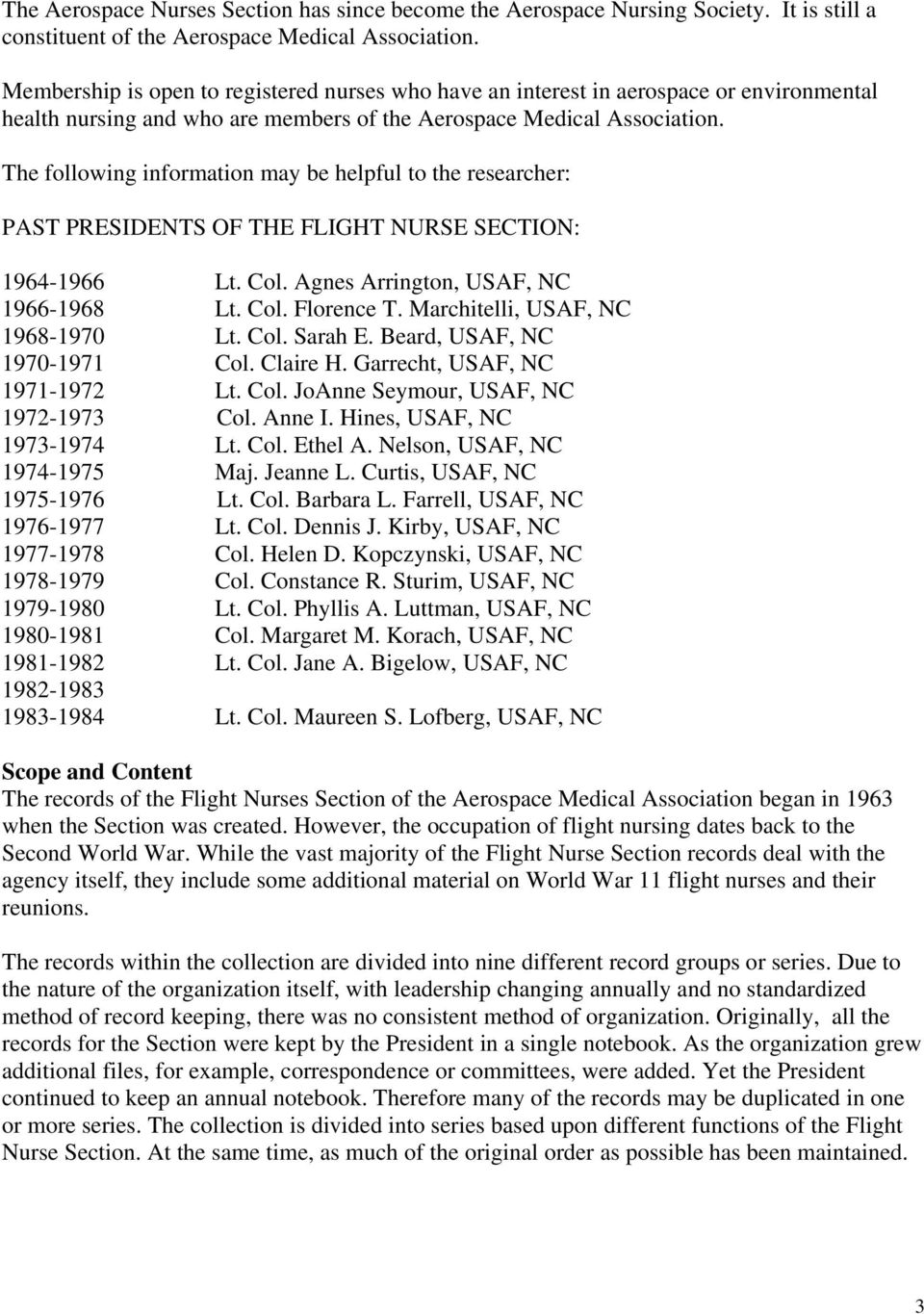 The following information may be helpful to the researcher: PAST PRESIDENTS OF THE FLIGHT NURSE SECTION: 1964-1966 Lt. Col. Agnes Arrington, USAF, NC 1966-1968 Lt. Col. Florence T.