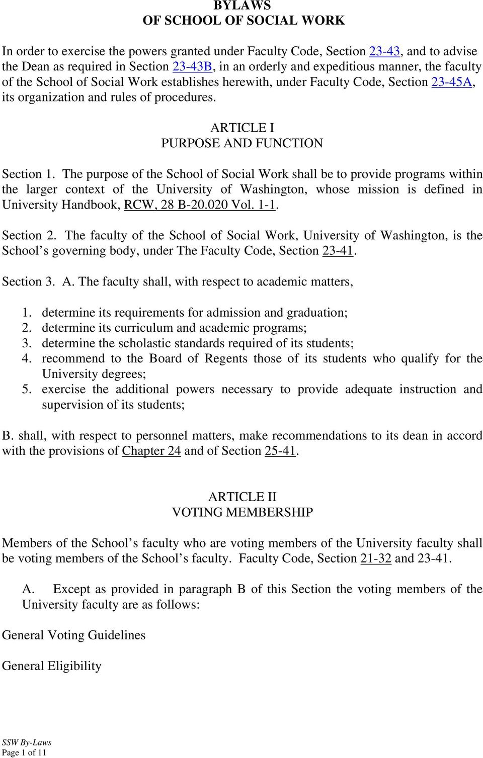 The purpose of the School of Social Work shall be to provide programs within the larger context of the University of Washington, whose mission is defined in University Handbook, RCW, 28 B-20.020 Vol.