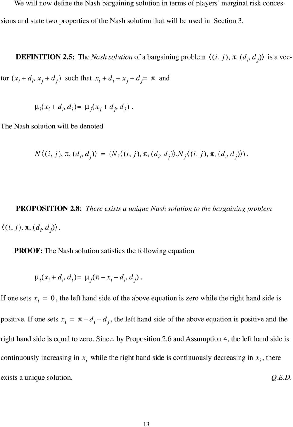The Nash solution will be denoted N ( i, j), π, ( d i, d j ) ( N i ( i, j), π, ( d i, d j ), N j ( i, j), π, ( d i, d j ) ). PROPOSITION 2.