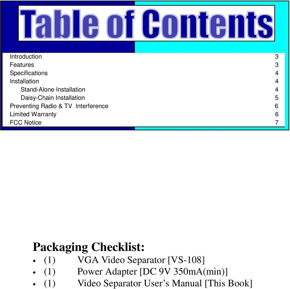 Limited Warranty 6 FCC Notice 7 Packaging Checklist: (1) VGA Video Separator