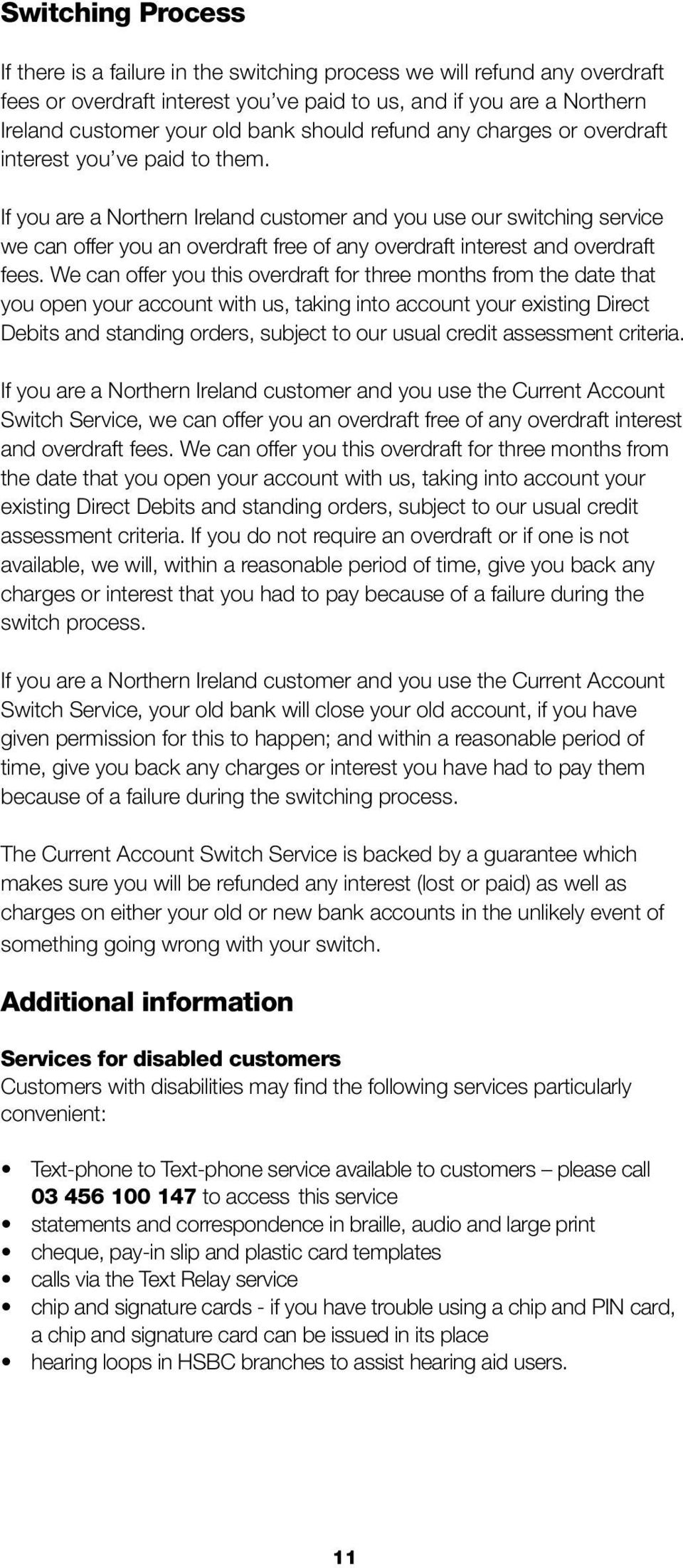 If you are a Northern Ireland customer and you use our switching service we can offer you an overdraft free of any overdraft interest and overdraft fees.