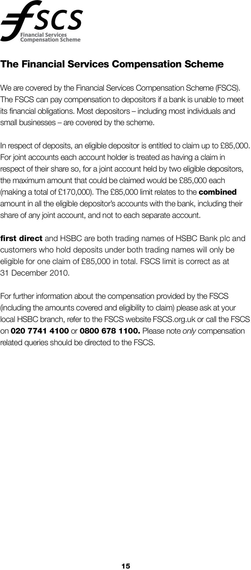 In respect of deposits, an eligible depositor is entitled to claim up to 85,000.