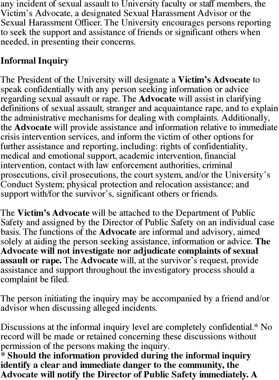 Informal Inquiry The President of the University will designate a Victim s Advocate to speak confidentially with any person seeking information or advice regarding sexual assault or rape.