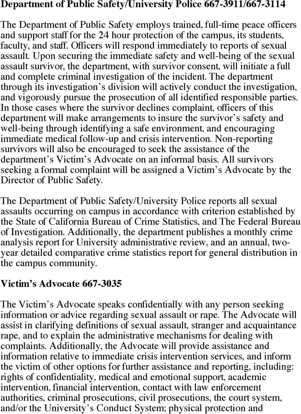 Upon securing the immediate safety and well-being of the sexual assault survivor, the department, with survivor consent, will initiate a full and complete criminal investigation of the incident.