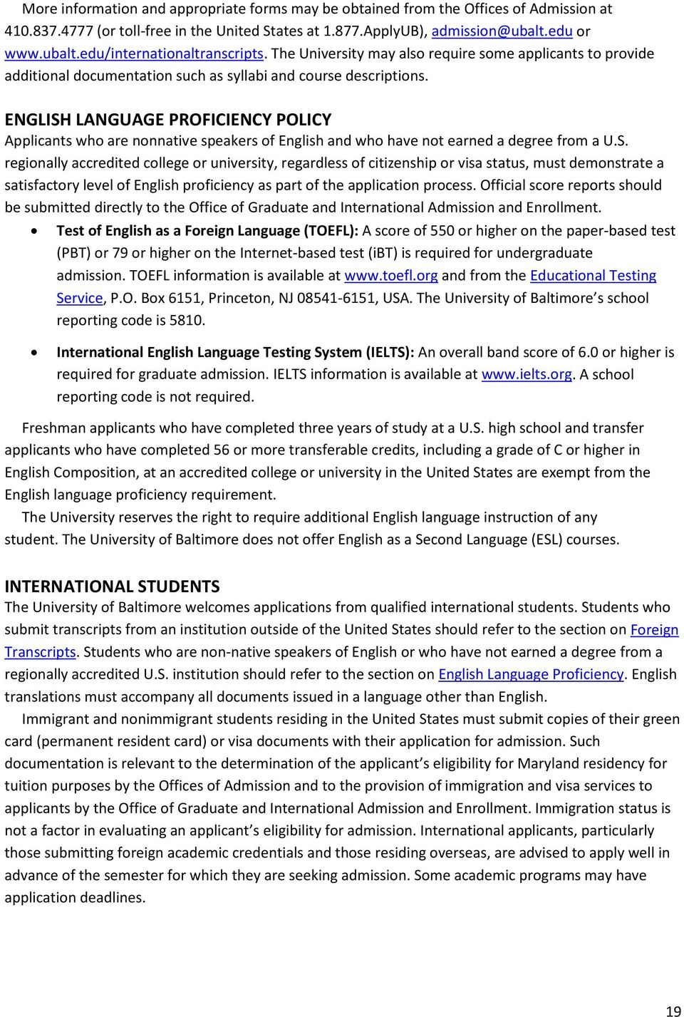 ENGLISH LANGUAGE PROFICIENCY POLICY Applicants who are nonnative speakers of English and who have not earned a degree from a U.S. regionally accredited college or university, regardless of citizenship or visa status, must demonstrate a satisfactory level of English proficiency as part of the application process.