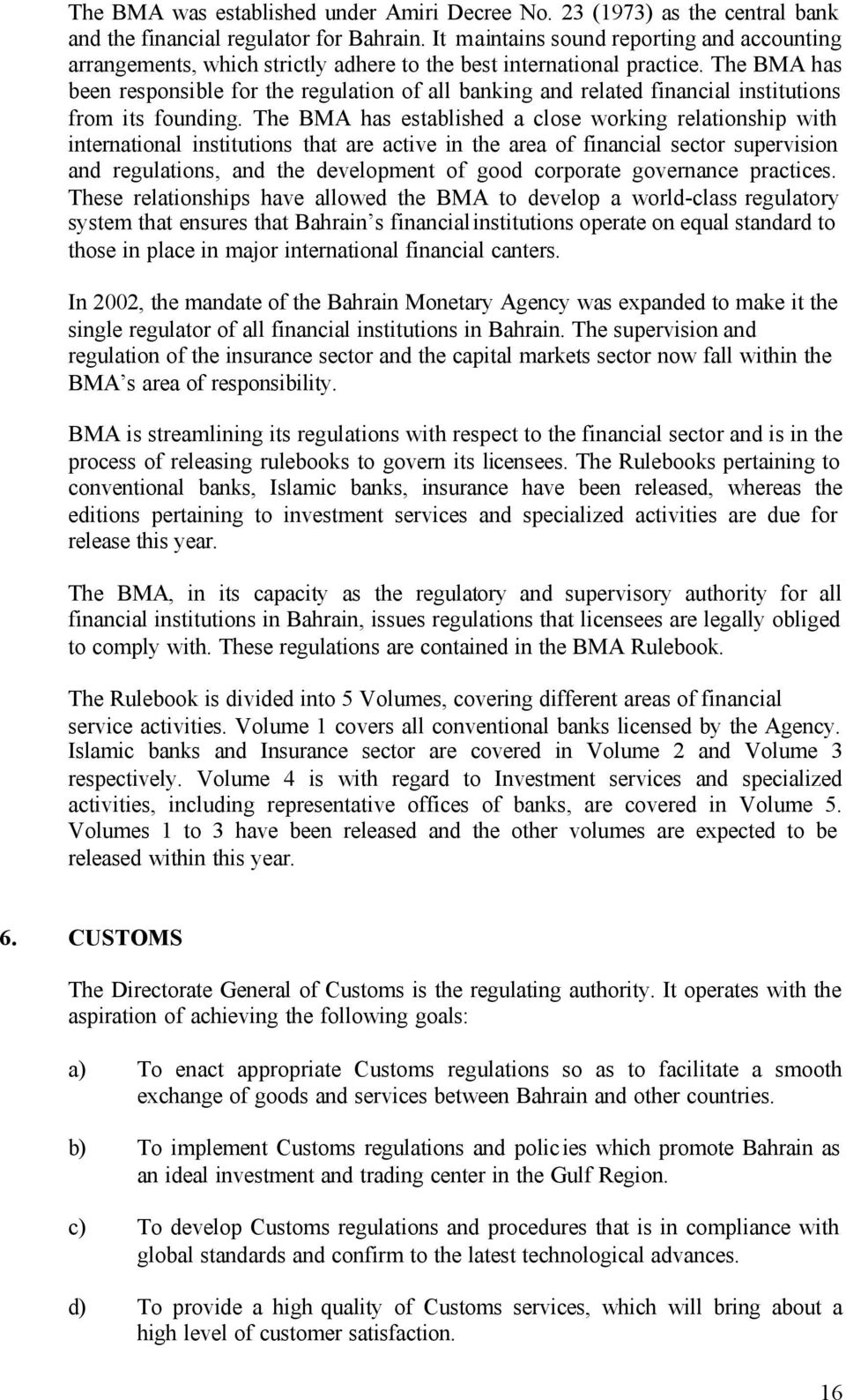 The BMA has been responsible for the regulation of all banking and related financial institutions from its founding.