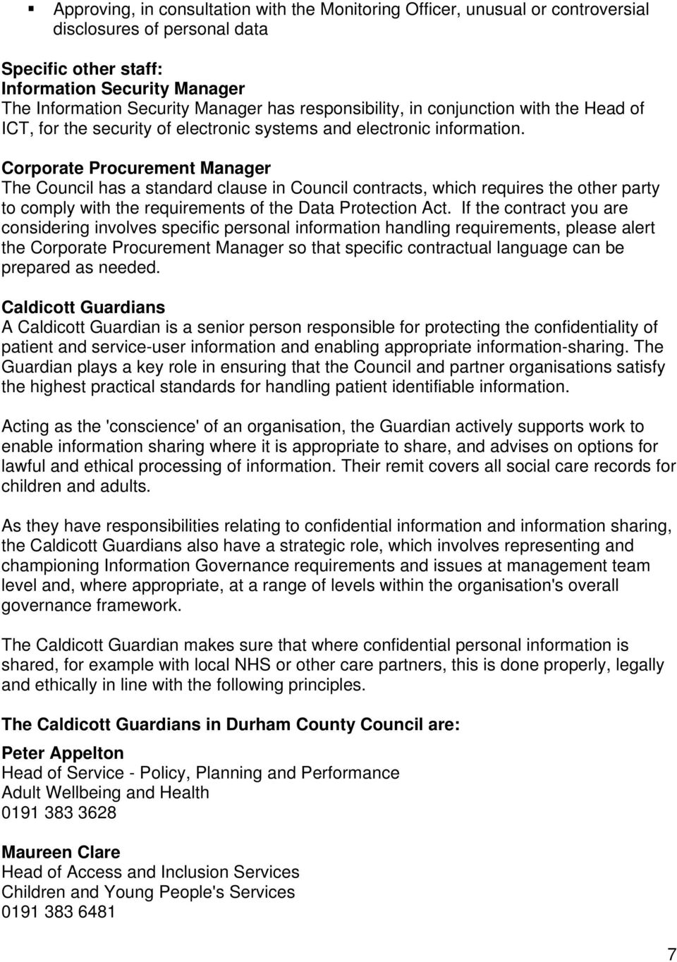 Corporate Procurement Manager The Council has a standard clause in Council contracts, which requires the other party to comply with the requirements of the Data Protection Act.