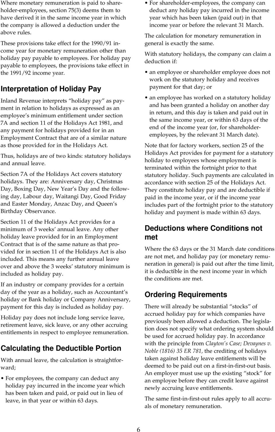 For holiday pay payable to employees, the provisions take effect in the 1991/92 income year.