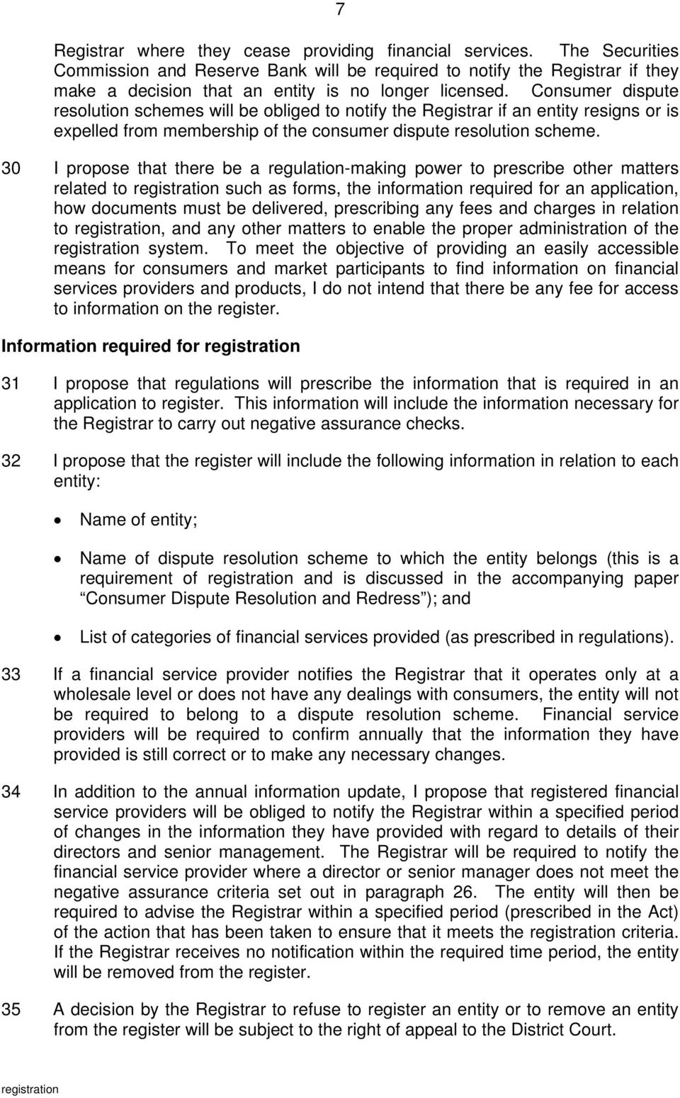 Consumer dispute resolution schemes will be obliged to notify the Registrar if an entity resigns or is expelled from membership of the consumer dispute resolution scheme.