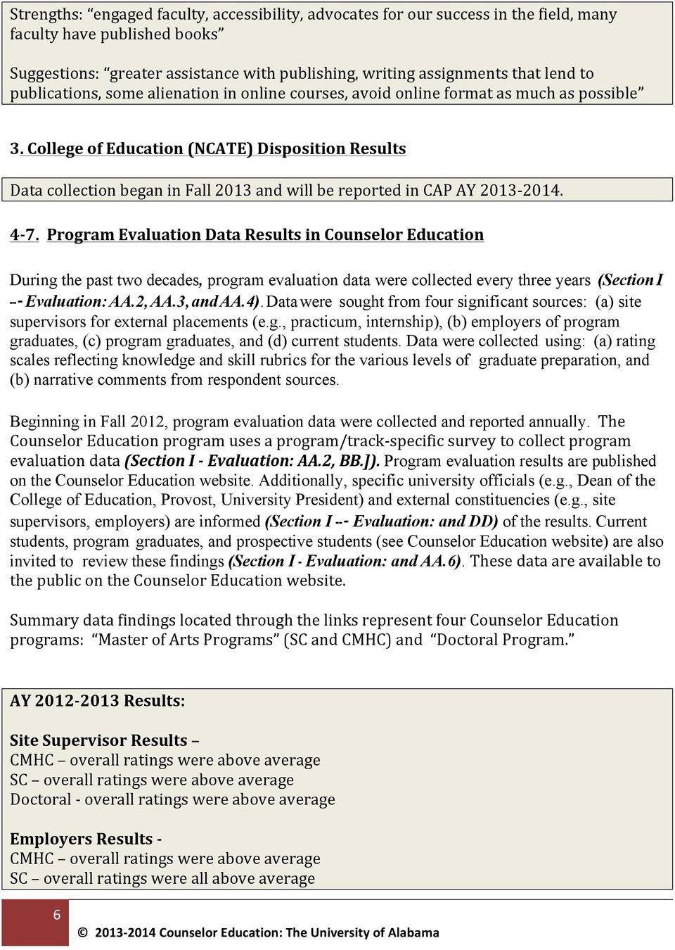 College of Education (NCATE) Disposition Results Data collection began in Fall 2013 and will be reported in CAP AY 2013-2014. 4-7.