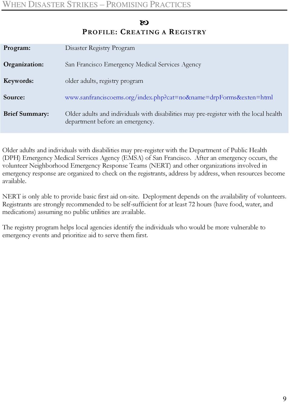 Older adults and individuals with disabilities may pre-register with the Department of Public Health (DPH) Emergency Medical Services Agency (EMSA) of San Francisco.