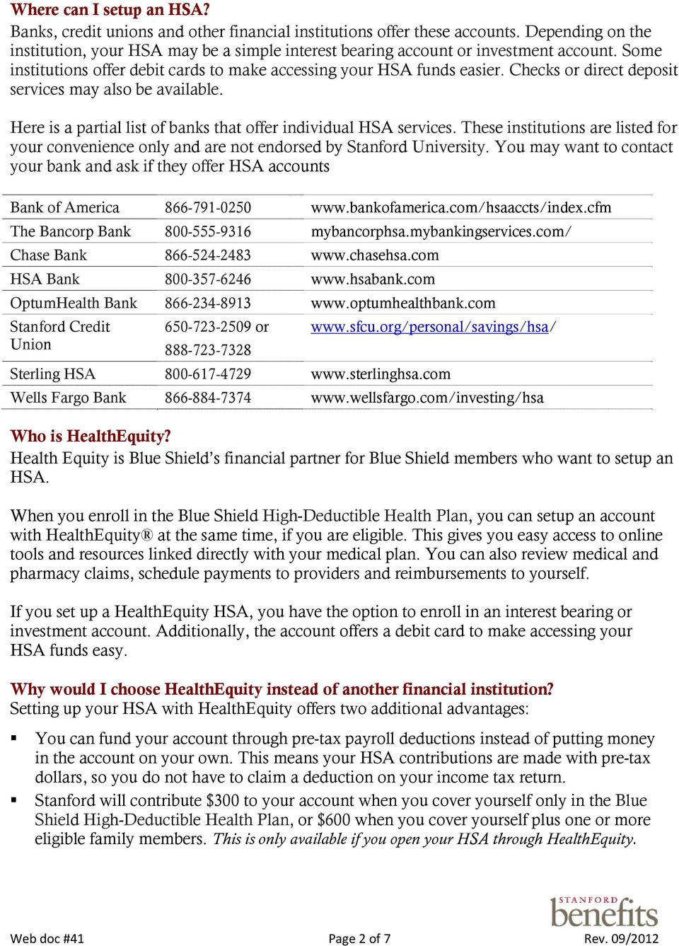 Checks or direct deposit services may also be available. Here is a partial list of banks that offer individual HSA services.