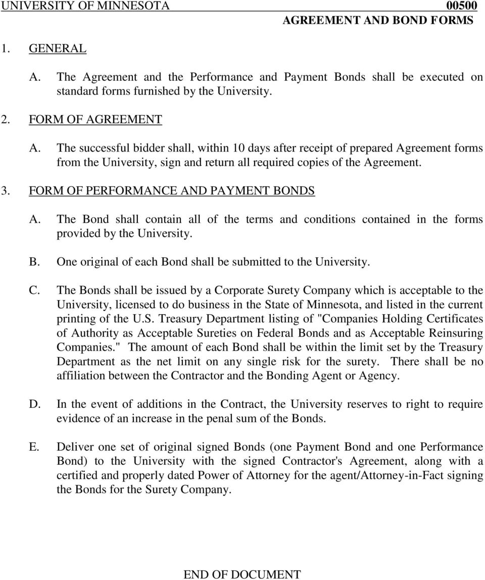 FORM OF PERFORMANCE AND PAYMENT BONDS A. The Bond shall contain all of the terms and conditions contained in the forms provided by the University. B. One original of each Bond shall be submitted to the University.