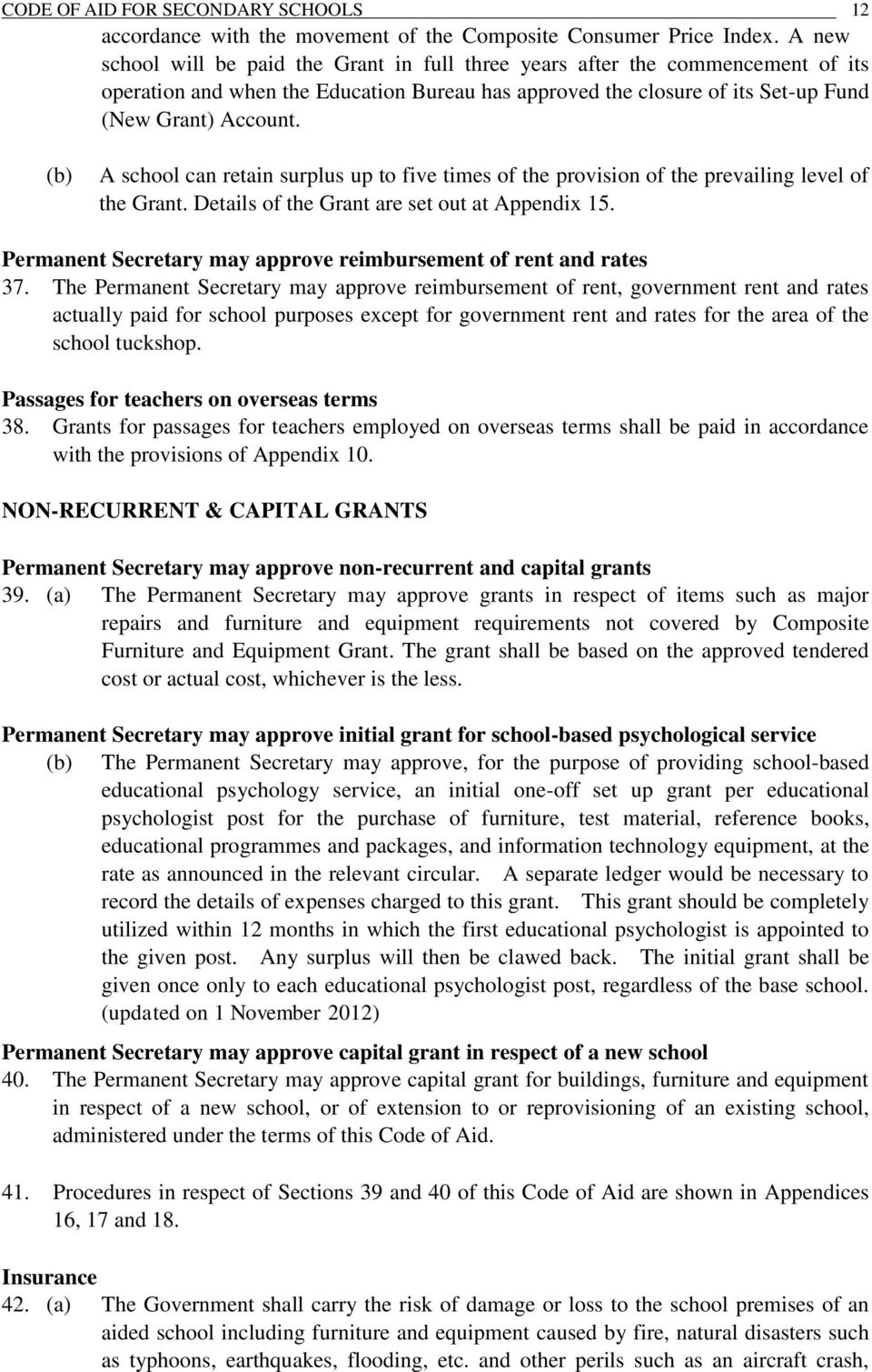 A school can retain surplus up to five times of the provision of the prevailing level of the Grant. Details of the Grant are set out at Appendix 15.