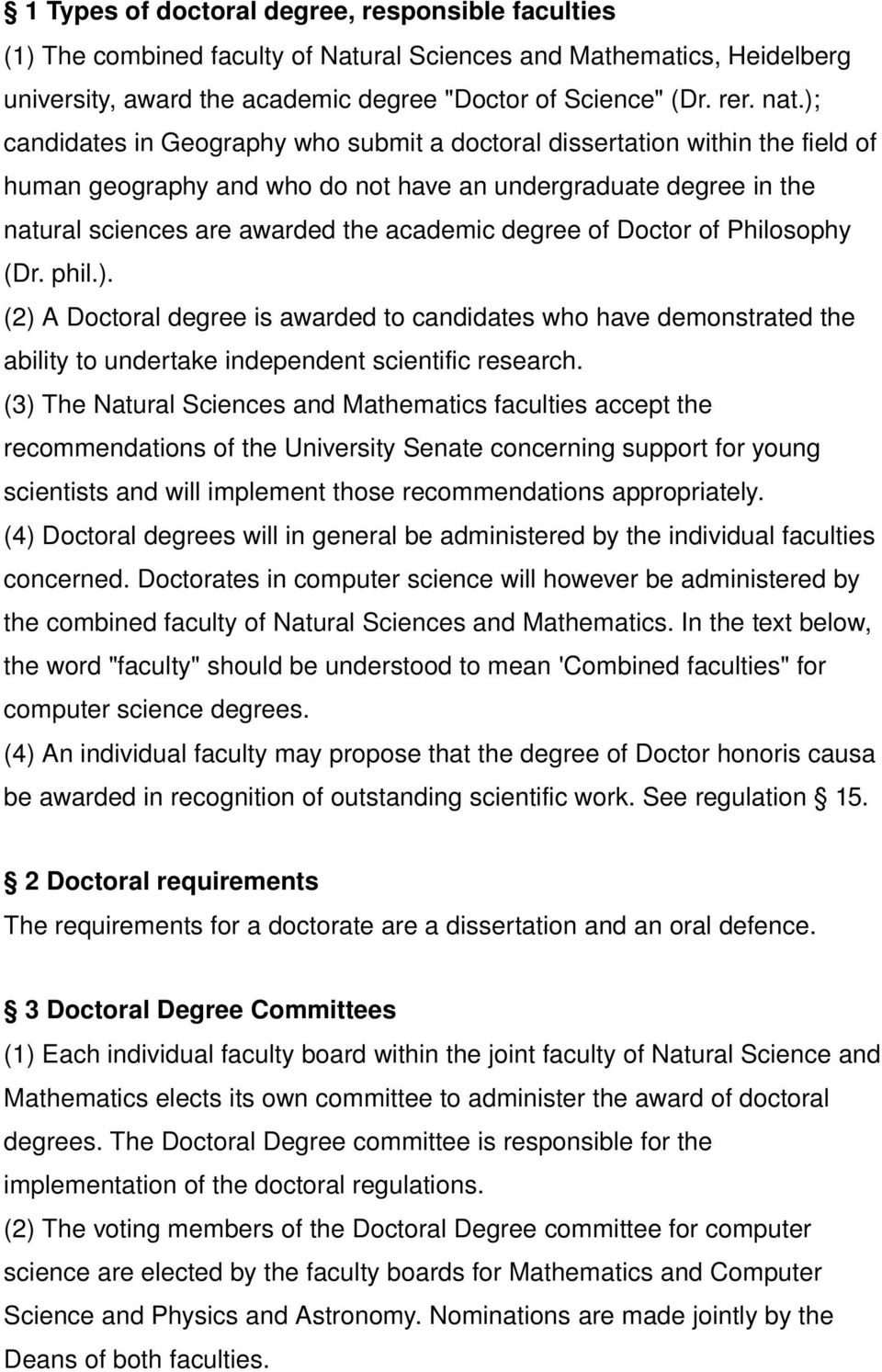 of Doctor of Philosophy (Dr. phil.). (2) A Doctoral degree is awarded to candidates who have demonstrated the ability to undertake independent scientific research.