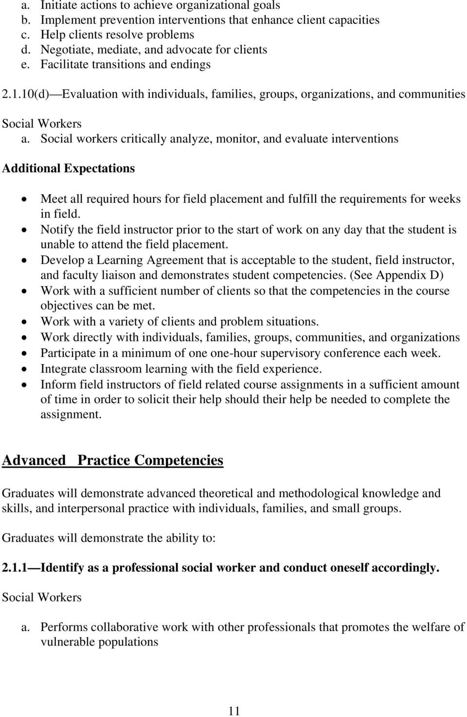 Social workers critically analyze, monitor, and evaluate interventions Additional Expectations Meet all required hours for field placement and fulfill the requirements for weeks in field.
