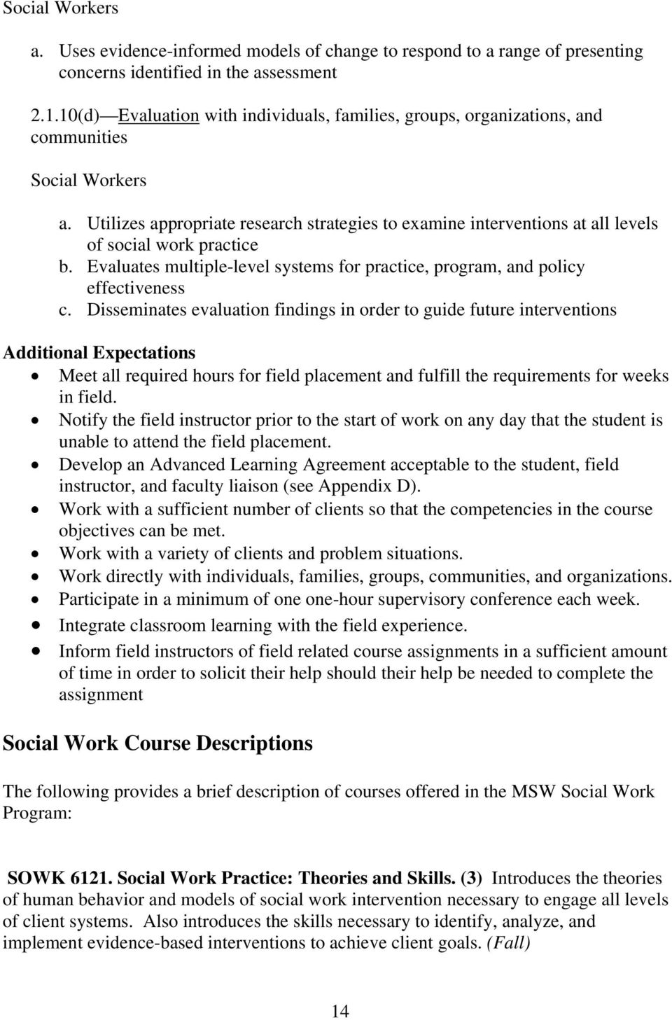 Utilizes appropriate research strategies to examine interventions at all levels of social work practice b. Evaluates multiple-level systems for practice, program, and policy effectiveness c.