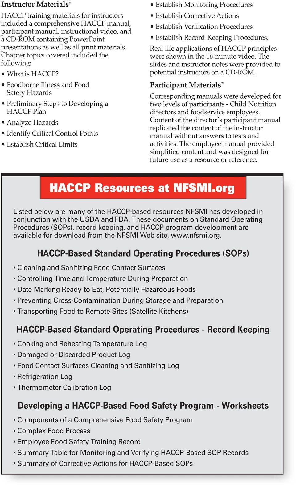 Foodborne Illness and Food Safety Hazards Preliminary Steps to Developing a HACCP Plan Analyze Hazards Identify Critical Control Points Establish Critical Limits Establish Monitoring Procedures