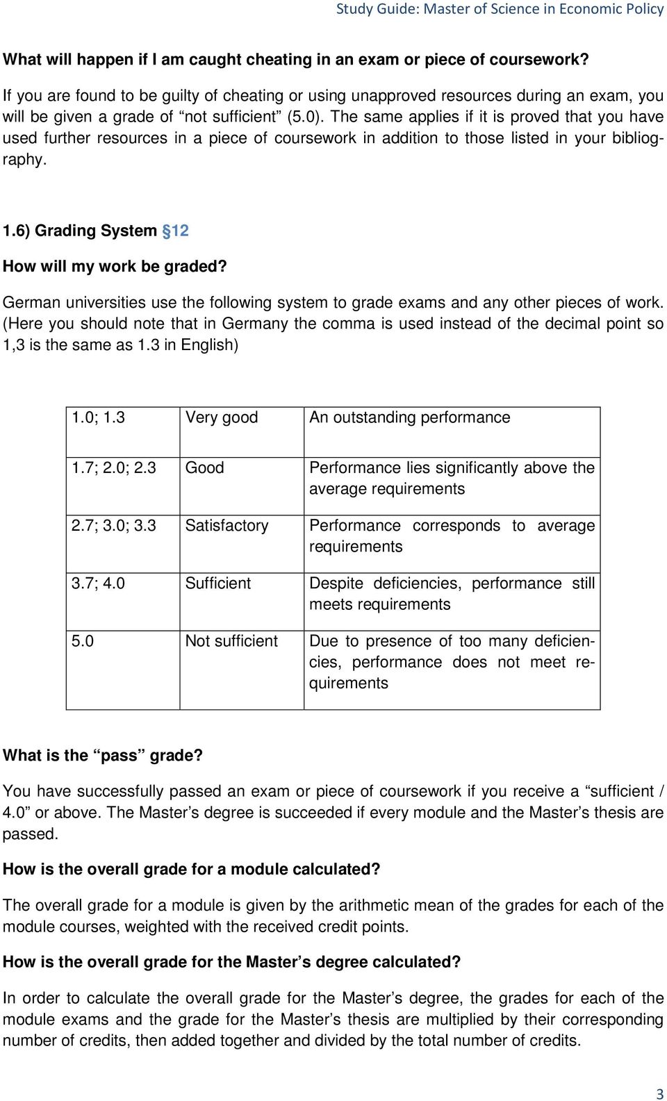 The same applies if it is proved that you have used further resources in a piece of coursework in addition to those listed in your bibliography. 1.6) Grading System 12 How will my work be graded?