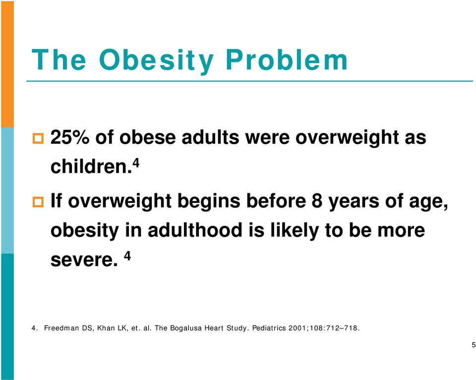 4 If overweight begins before 8 years of age, obesity in