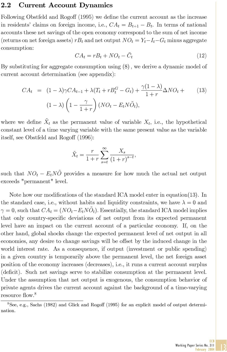 substituting for aggregate consumption using (8) we derive a dynamic model of current account determination (see appendix): = (1 ) 1 + ( + )+ µ (1 ) 1 ( 1+ ) (1 ) 1+ + (13) wherewedefine as the