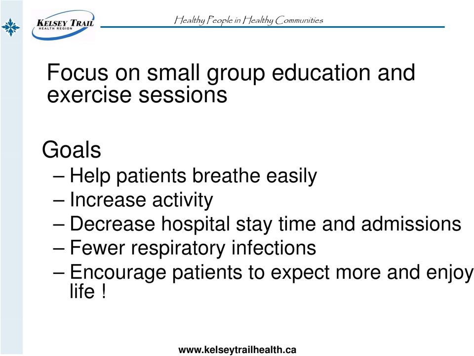 Decrease hospital stay time and admissions Fewer